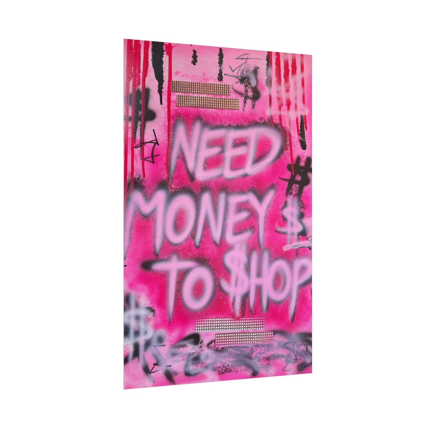 "need $$ to shop" airbrush rolled print