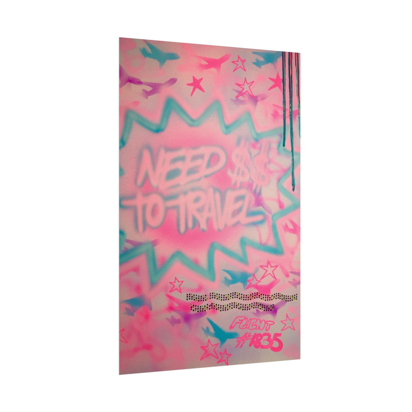 "need $$ to travel" airbrush rolled print