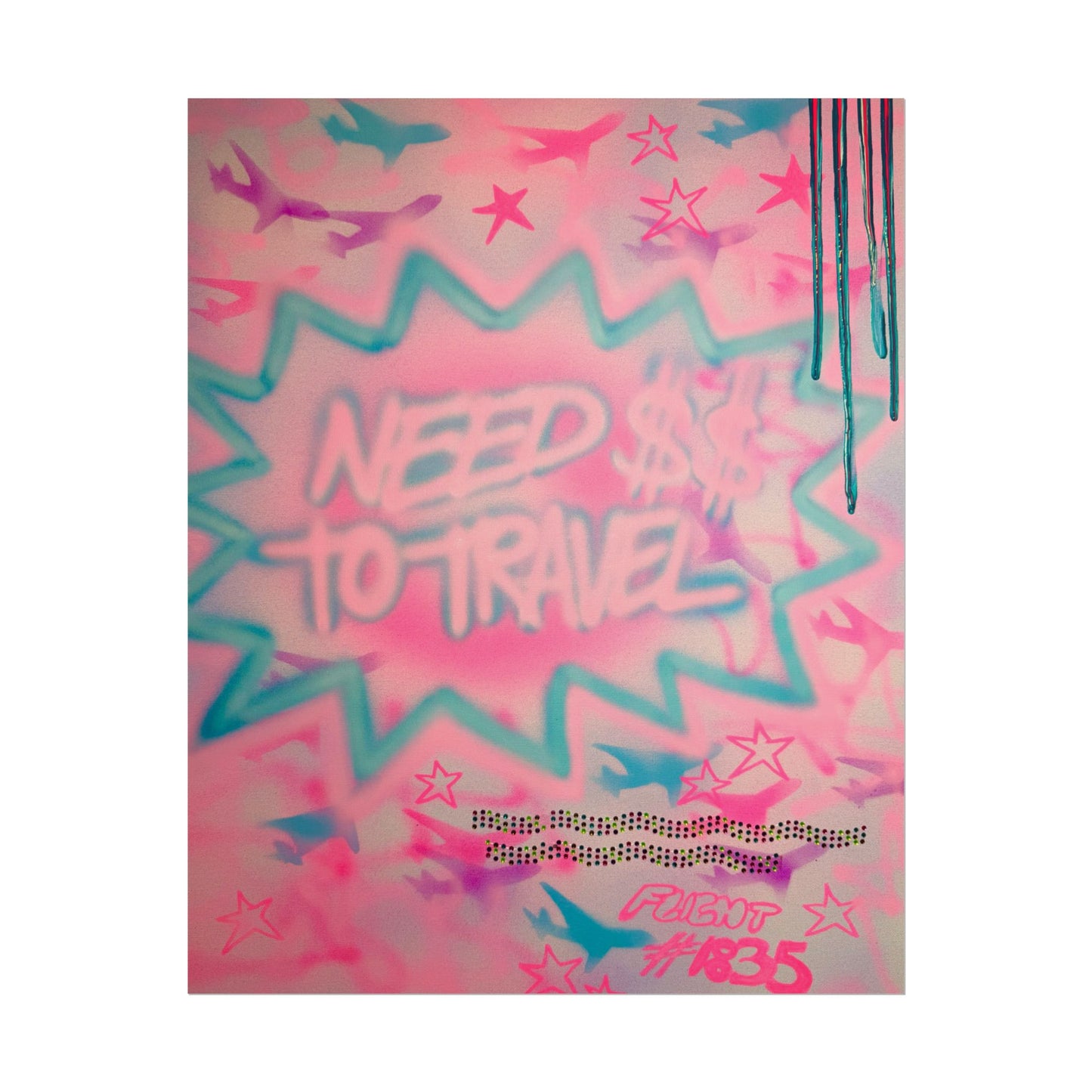 "need $$ to travel" airbrush rolled print