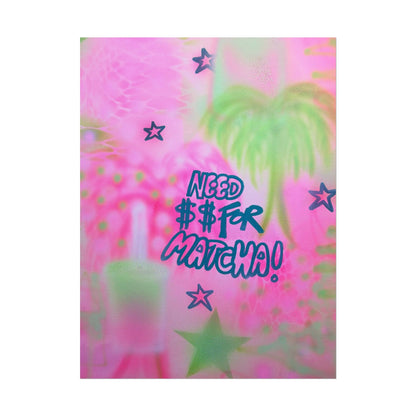 "need $$ for matcha" airbrush rolled print