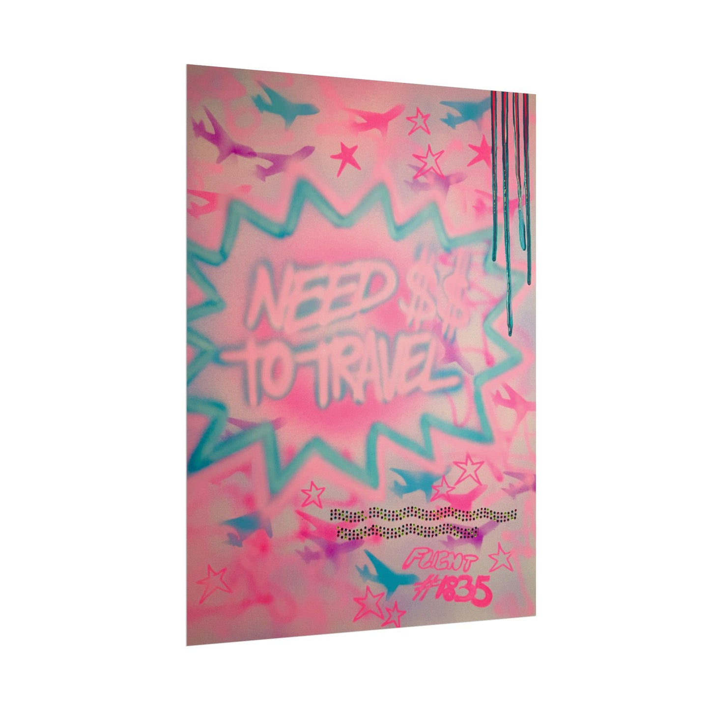 "need $$ to travel" airbrush rolled print