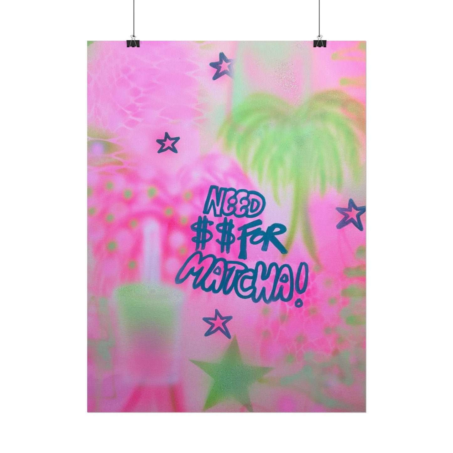 "need $$ for matcha" airbrush rolled print