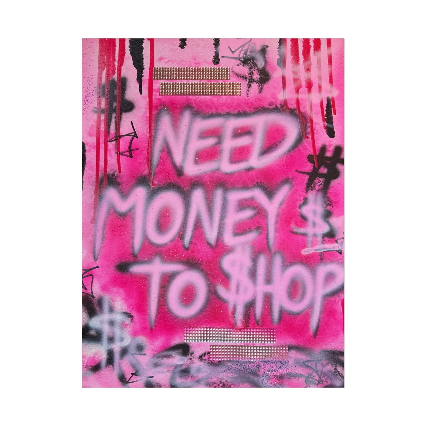 "need $$ to shop" airbrush rolled print