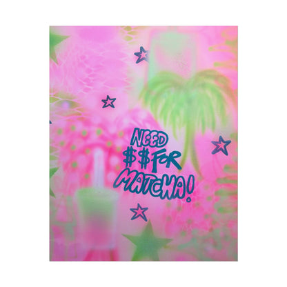 "need $$ for matcha" airbrush rolled print