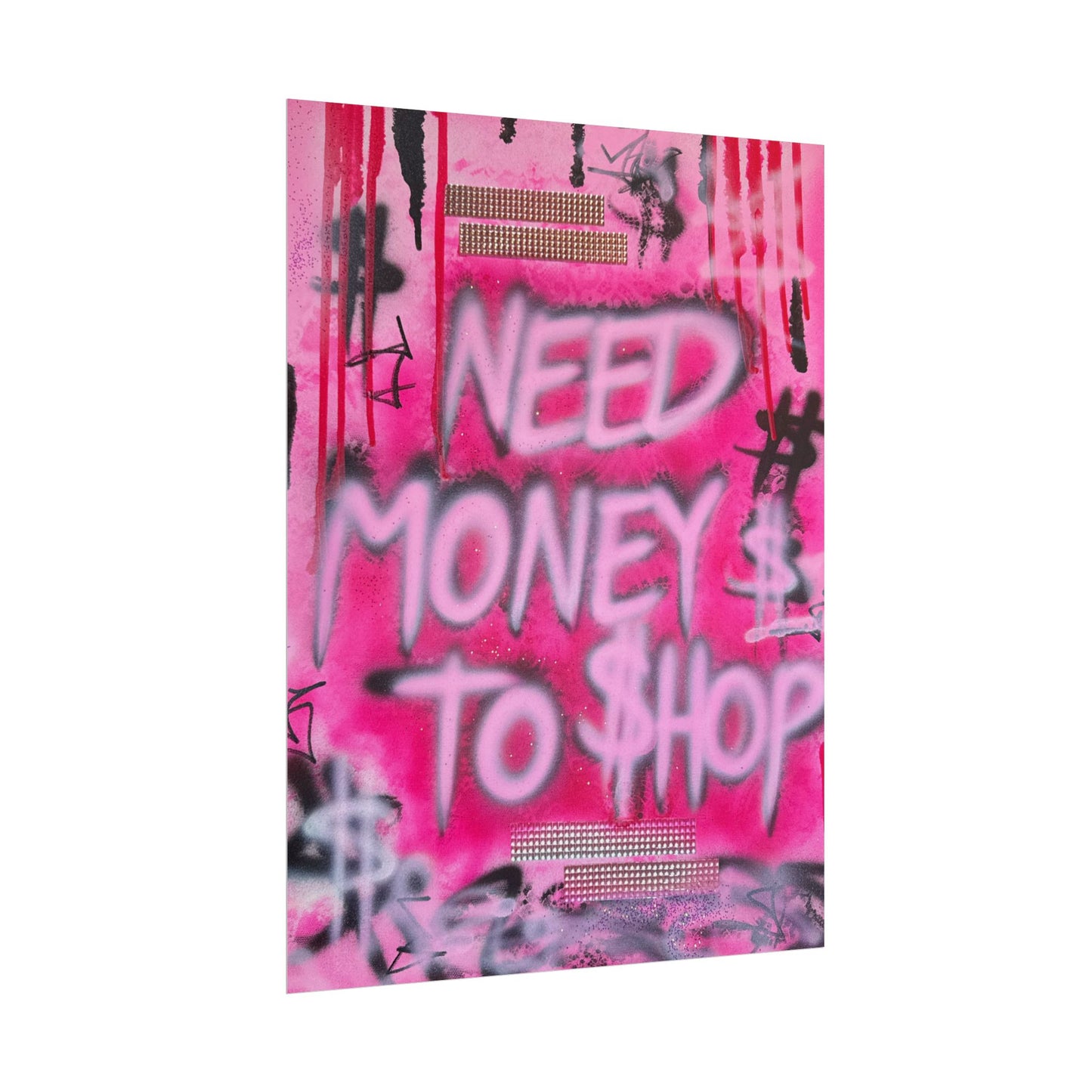 "need $$ to shop" airbrush rolled print