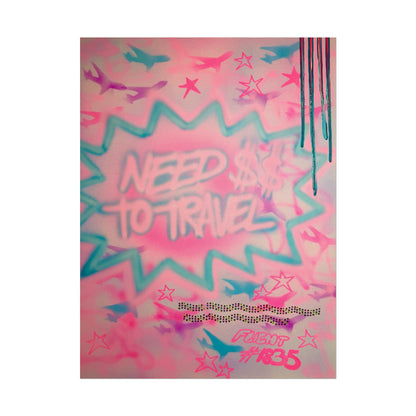 "need $$ to travel" airbrush rolled print