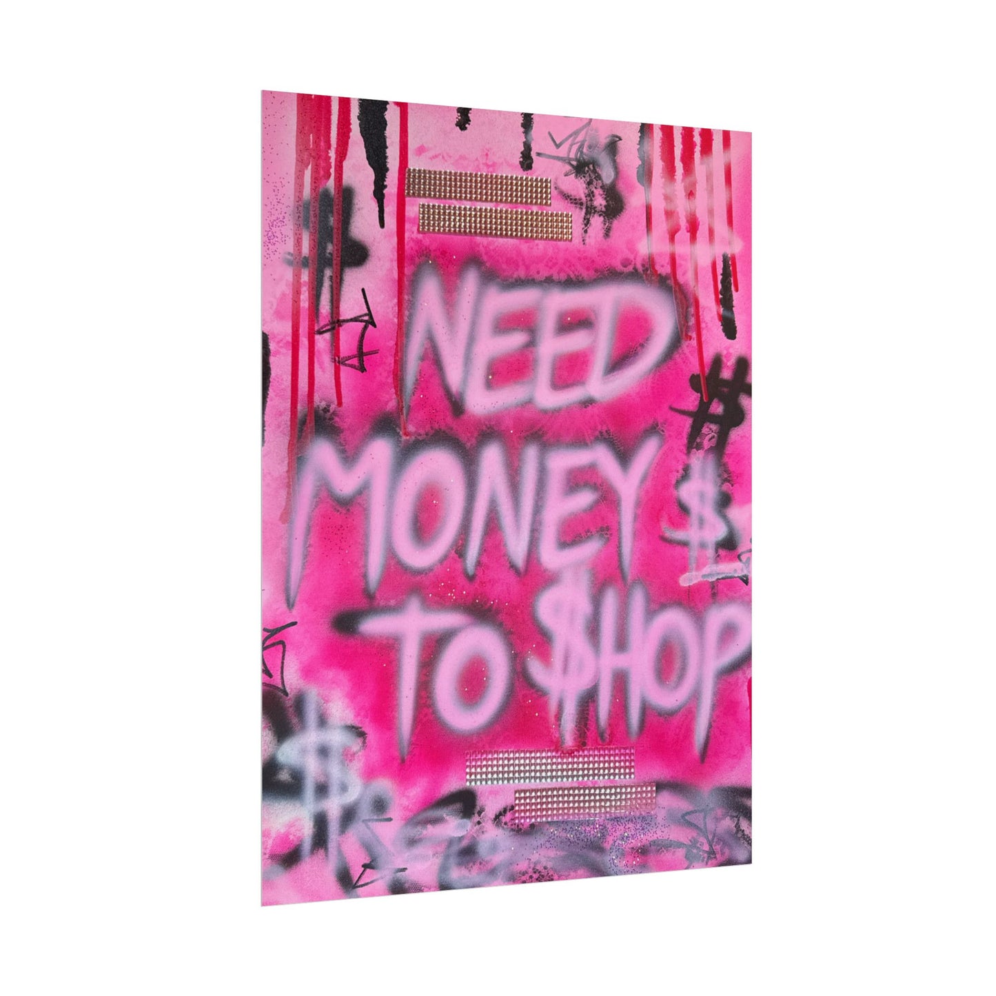 "need $$ to shop" airbrush rolled print