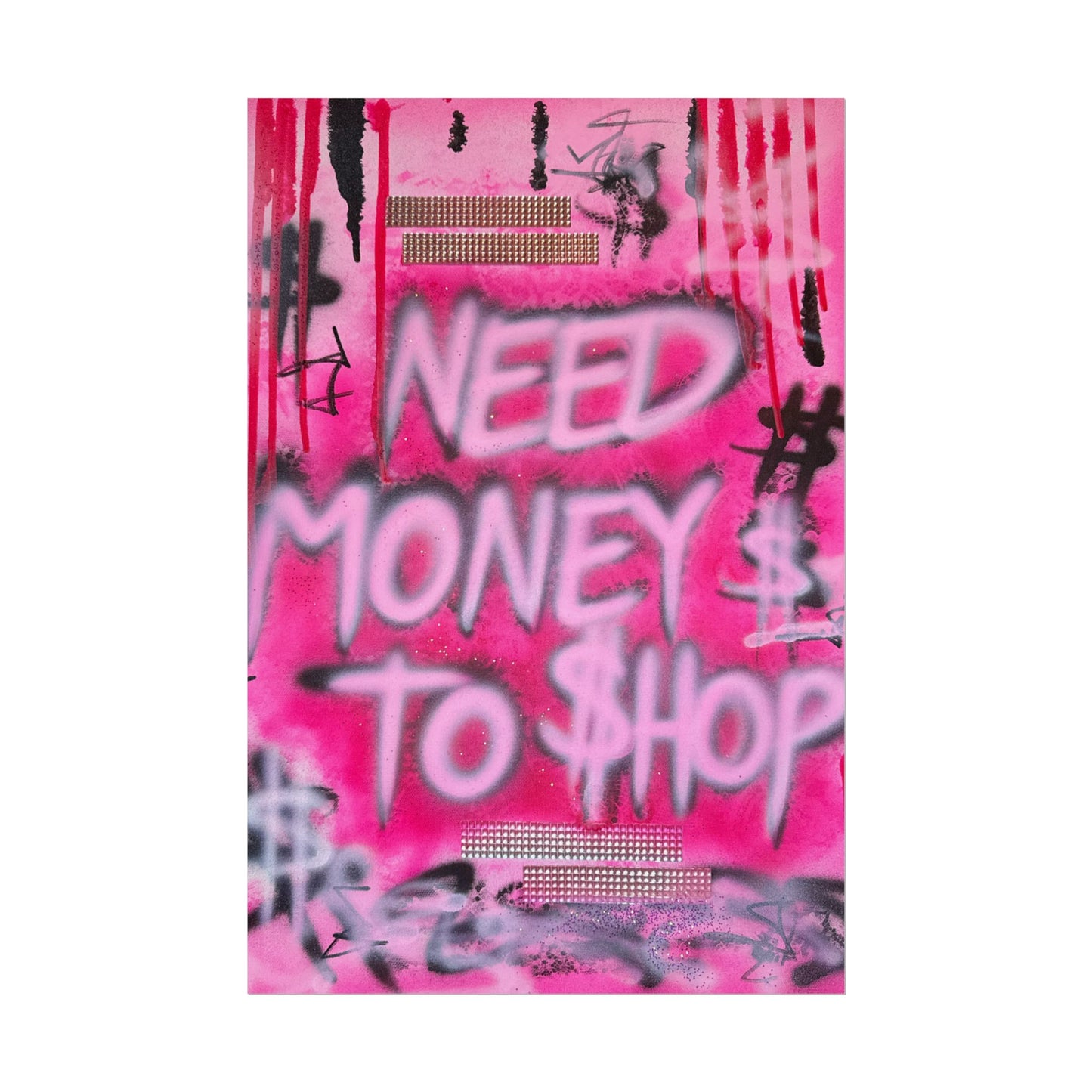 "need $$ to shop" airbrush rolled print