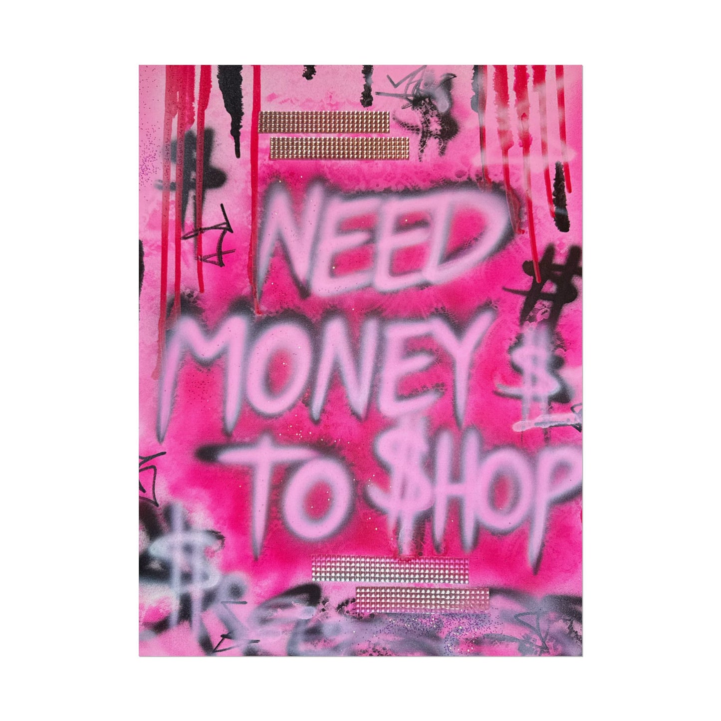 "need $$ to shop" airbrush rolled print